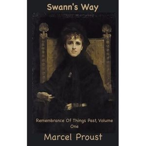 Swann's Way: Remembrance of Things Past, Volume One -- Marcel Proust
